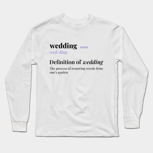 Wedding - Weeding Long Sleeve T-Shirt